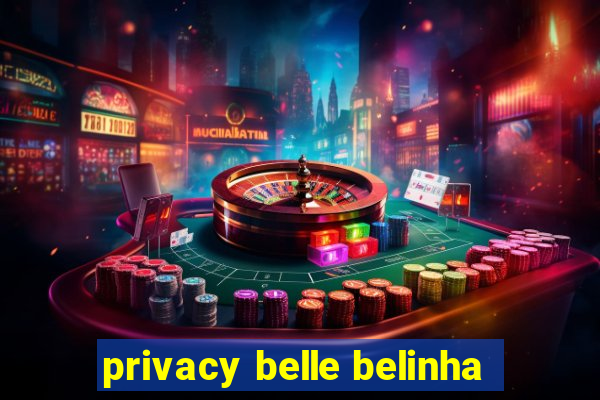 privacy belle belinha